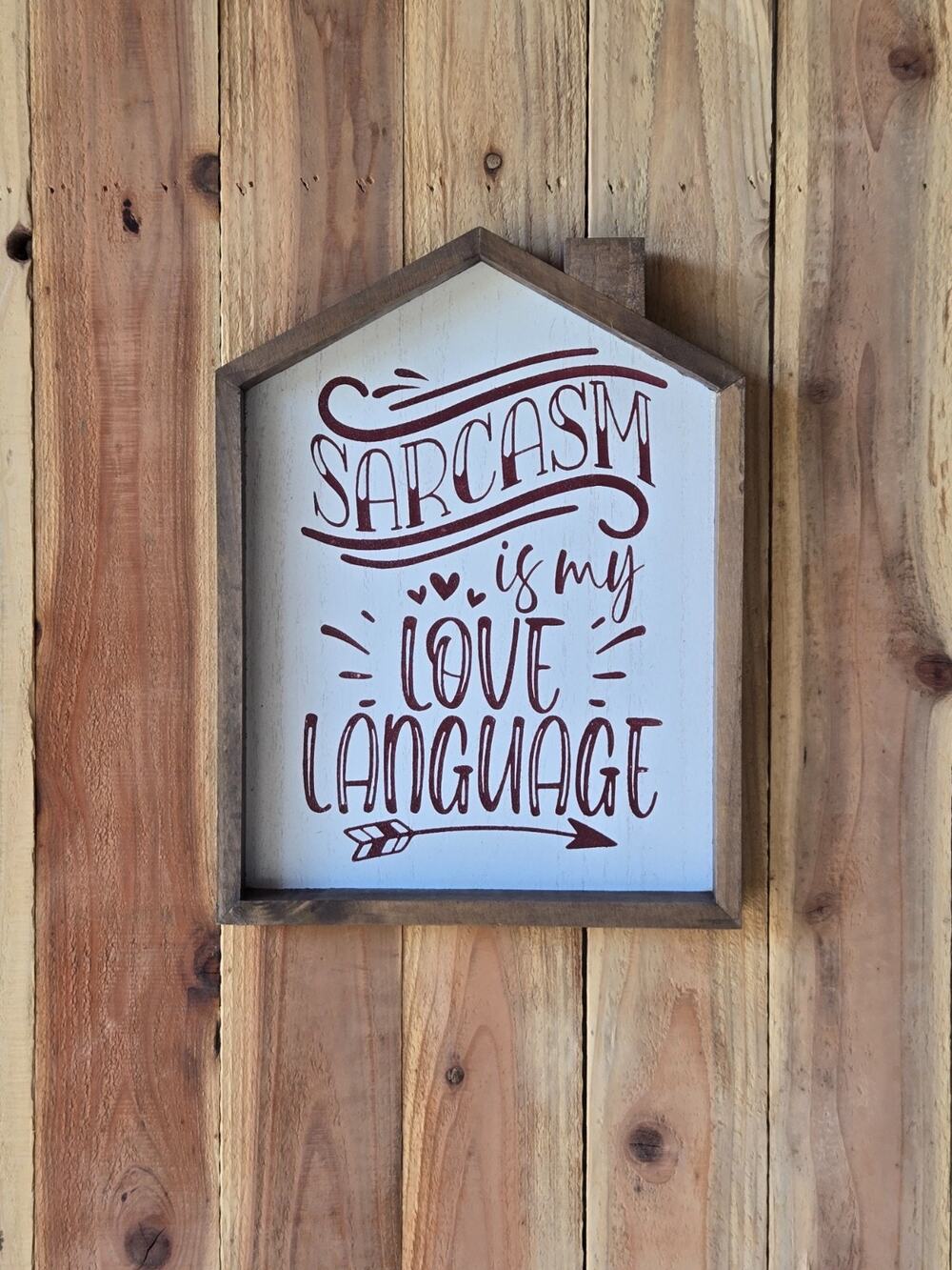 Sarcasm is my Love Language Saying, Custome Made Chalk Paint Design House Shaped